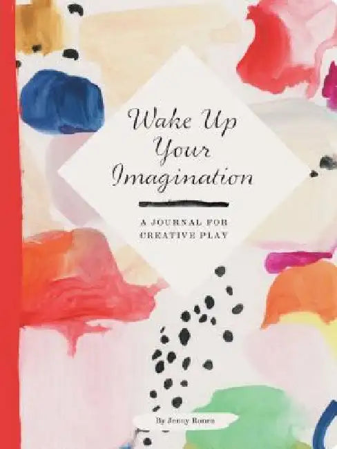 Wake Up Your Imagination: A Journal for Creative Play by Jenny Ronen