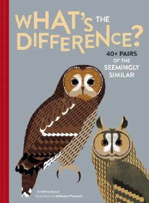 What's the Difference?: 40+ Pairs of the Seemingly Similar by Emma Strack