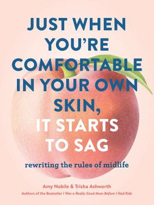 Just When You're Comfortable in Your Own Skin, It Starts to Sag by Nobile, Amy