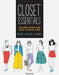 Closet Essentials: 60 Core Pieces and How to Wear Themany Time * Any Place * Any Where by Amber McNaught