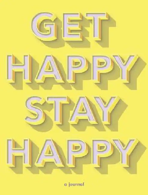 Get Happy, Stay Happy: A Journal (Self-Care Journal, Inspirational Journal, Wellness Journal) by Kerry Colburn