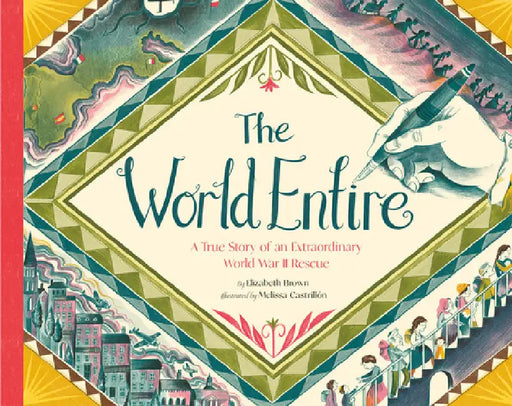 The World Entire: A True Story of an Extraordinary World War II Rescue by Elizabeth Brown