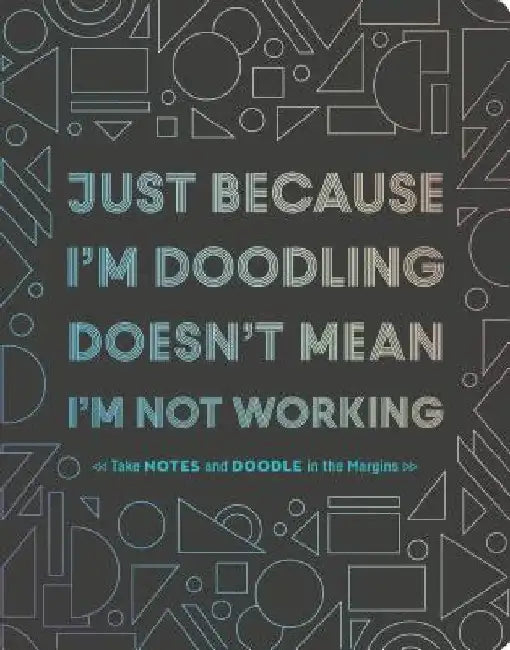 Just Because I'm Doodling Doesn't Mean I'm Not Working: Take Notes and Doodle in the Margins (Doodle Book, Sketchbook Journal, Art Journal for Adults) by Chronicle Books