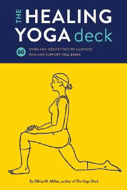 The Healing Yoga Deck: 60 Poses and Meditations to Alleviate Pain and Support Well-Being by Olivia Miller