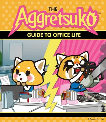 Aggretsuko's Guide to Office Life: The Right to Rage by Sanrio