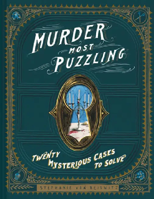 Murder Most Puzzling: 20 Mysterious Cases to Solve by Steph Von Reiswitz