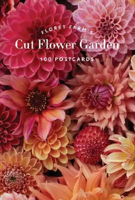 Floret Farm's Cut Flower Garden 100 Postcards by Erin Benzakein