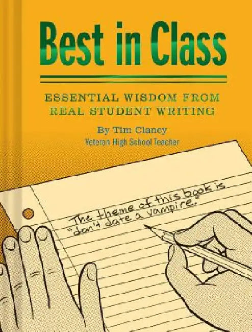 Best in Class: Essential Wisdom from Real Student Writing by Tim Clancy