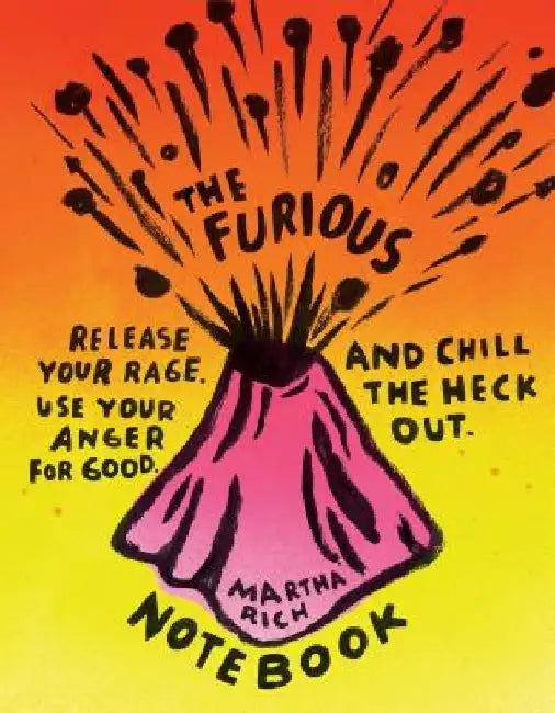 The Furious Notebook: Release Your Rage, Use Your Anger for Good, and Chill the Heck Out (Anger Therapy Journal, Rage Books, Mood Tracker Journal) by Martha Rich