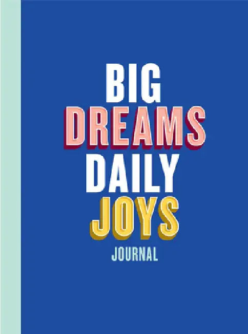 Big Dreams, Daily Joys Journal: (Guided Journal to Help You Enjoy Accomplishing Goals, Journal with Prompts for Developing Productivity Habits and Wor by Elise Blaha Cripe