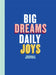 Big Dreams, Daily Joys Journal: (Guided Journal to Help You Enjoy Accomplishing Goals, Journal with Prompts for Developing Productivity Habits and Wor by Elise Blaha Cripe