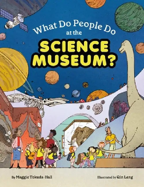 What Do People Do at the Science Museum? by Maggie Tokuda-Hall, Qin Leng