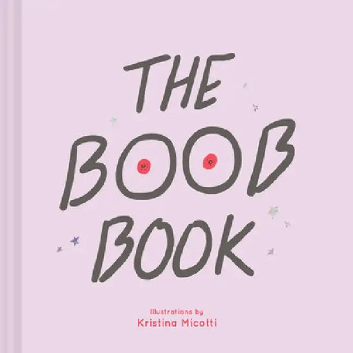 The Boob Book: (Illustrated Book for Women, Feminist Book about Breasts) by Kristina Micotti