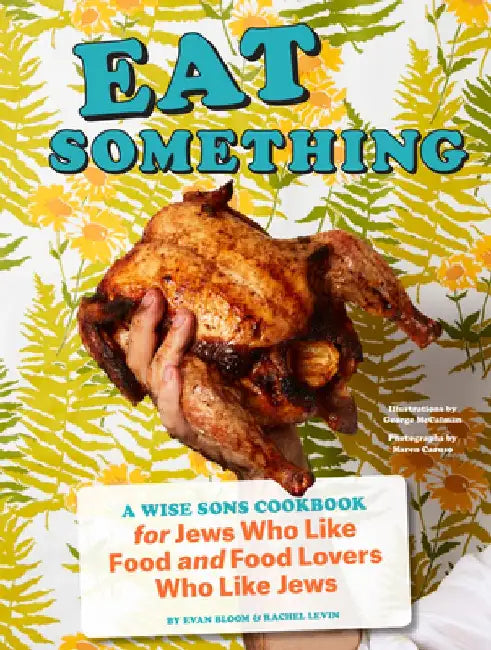 Eat Something: A Wise Sons Cookbook for Jews Who Like Food and Food Lovers Who Like Jews by Evan Bloom