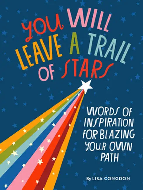 You Will Leave a Trail of Stars: Words of Inspiration for Blazing Your Own Pathh by Lisa Congdon
