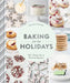 Baking for the Holidays: 52 Cozy, Seasonal Treats to Get You Through the Winter by Sarah Kieffer
