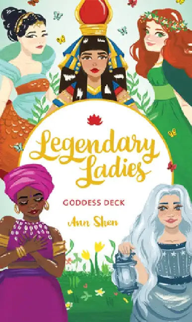 Legendary Ladies Goddess Deck: 58 Goddesses to Empower and Inspire You by Ann Shen