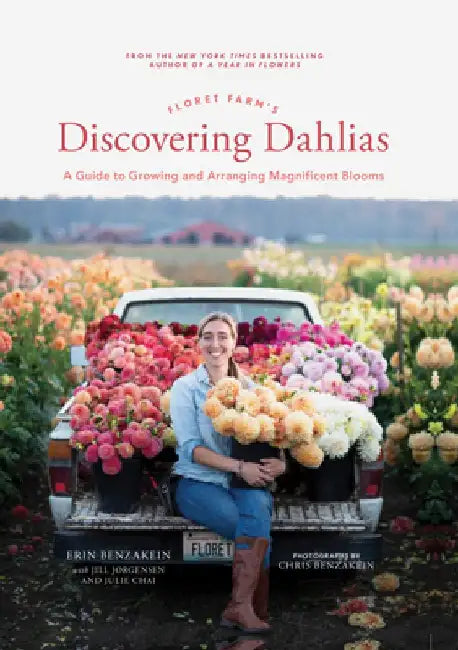 Floret Farm's Discovering Dahlias: A Guide to Growing and Arranging Magnificent Blooms by Erin Benzakein
