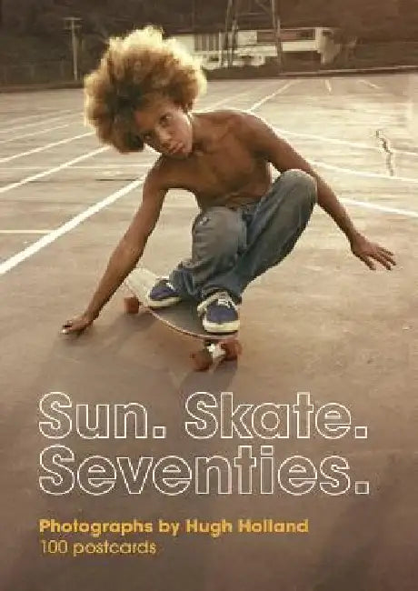Sun. Skate. Seventies.: 100 Postcards by Hugh Holland