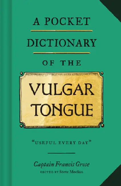 A Pocket Dictionary of the Vulgar Tongue by Steve Mockus
