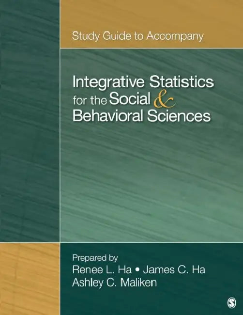 Integrative Statistics for the Social & Behavioral Sciences by Renee R. Ha, James C. Ha, Ashley C. Maliken