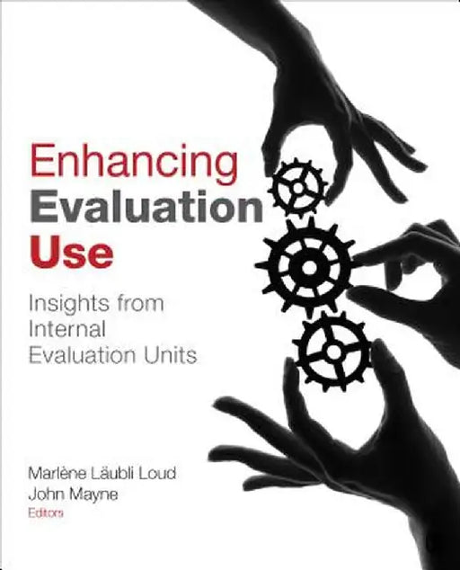 Enhancing Evaluation Use: Insights from Internal Evaluation Units by Marlène Läubli Loud