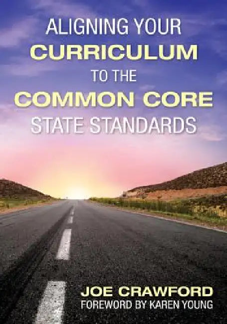Aligning Your Curriculum to the Common Core State Standards by Joe Crawford