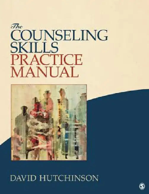 The Counseling Skills Practice Manual by David Hutchinson