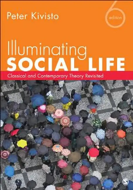 Illuminating Social Life: Classical and Contemporary Theory Revisited by Peter Kivisto