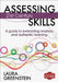Assessing 21st Century Skills: A Guide to Evaluating Mastery and Authentic Learning by Laura M. Greenstein