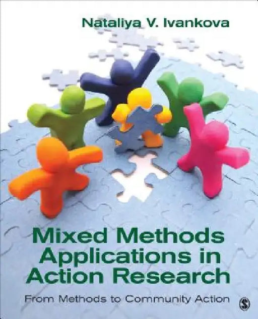 Mixed Methods Applications in Action Research: From Methods to Community Action by Nataliya V. Ivankova