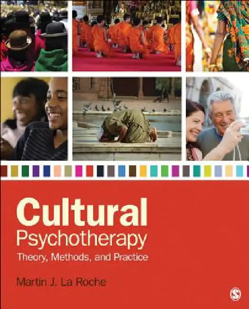 Cultural Psychotherapy: Theory, Methods, and Practice by Martin J. La Roche