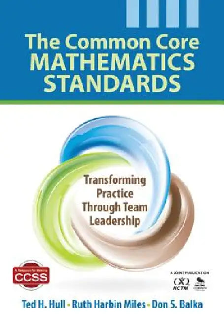 The Common Core Mathematics Standards: Transforming Practice Through Team Leadership by Ted H. Hull, Ruth Harbin Miles, Don S. Balka
