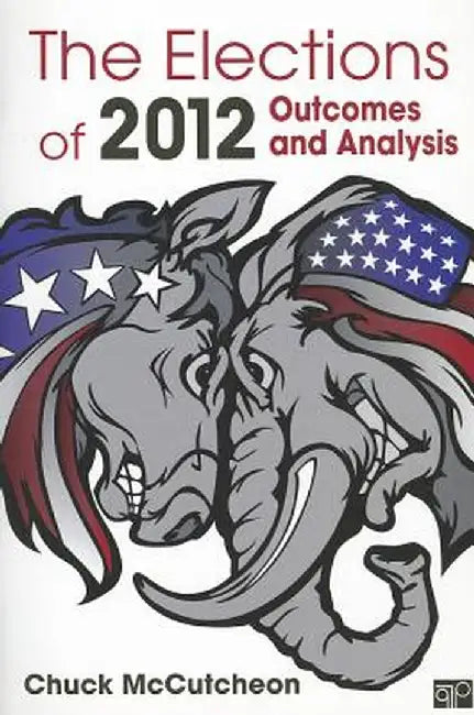 The Elections of 2012: Outcomes and Analysis by Charles