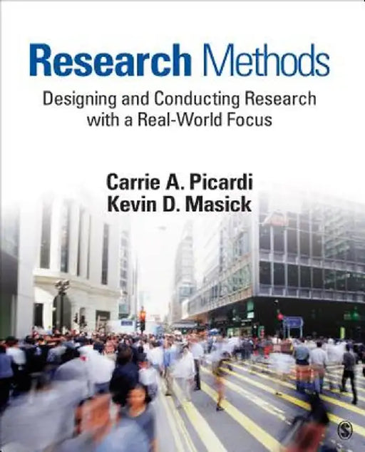 Research Methods: Designing and Conducting Research With a Real-World Focus by Carrie A