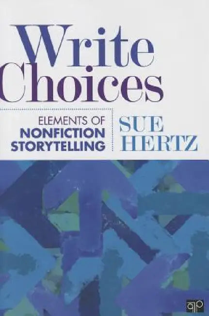 Write Choices: Elements of Nonfiction Storytelling by Sue Hertz
