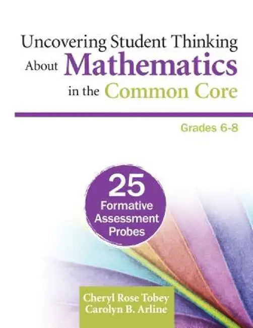 Uncovering Student Thinking About Mathematics in the Common Core, Grades 6-8: 25 Formative Assessment Probes by Cheryl Rose