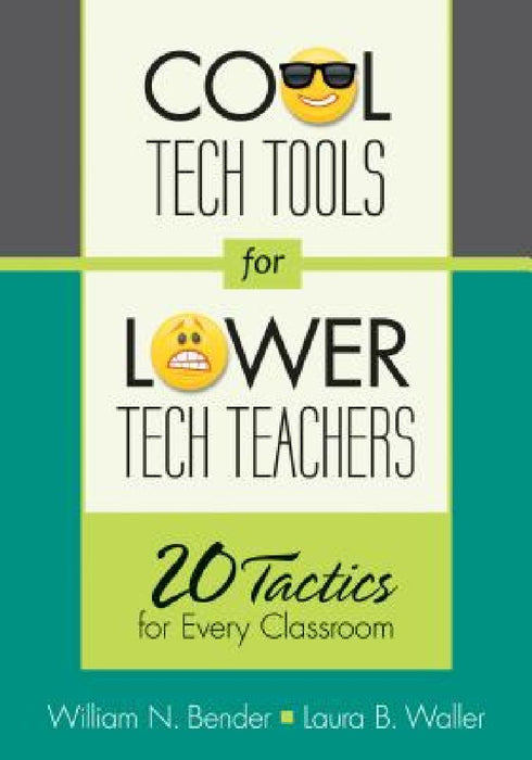 Cool Tech Tools For Lower Tech Teachers: 20 Tactics for Every Classroom by William N. Bender