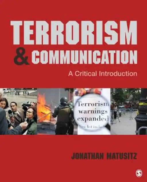 Terrorism & Communication: A Critical Introduction by Jonathan Matusitz