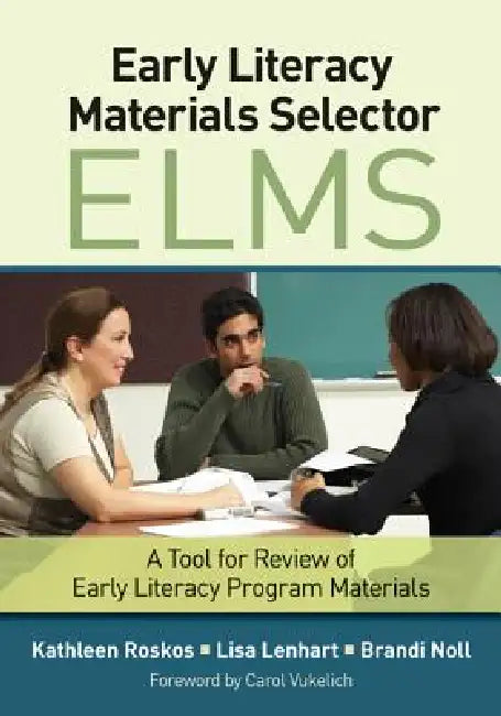 Early Literacy Materials Selector (ELMS): A Tool for Review of Early Literacy Program Materials by Kathleen Roskos, Lisa Lenhart, Brandi Noll