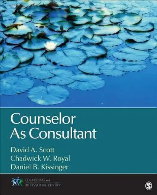 Counselor As Consultant by David A. Scott