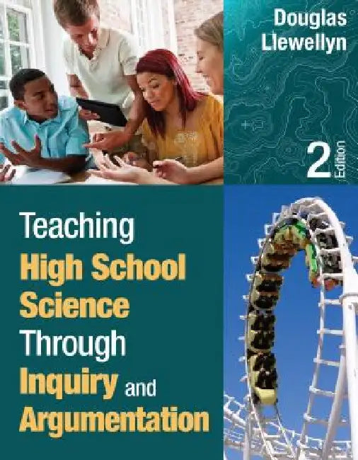 Teaching High School Science Through Inquiry and Argumentation by Douglas J. Llewellyn