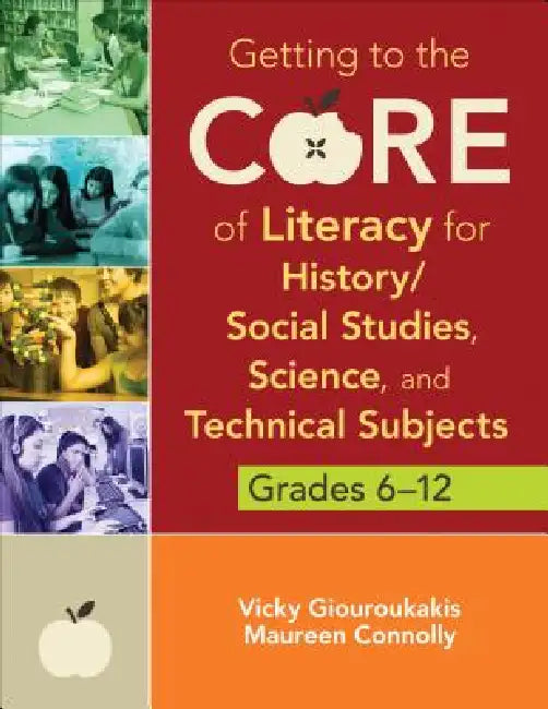 Getting to the Core of Literacy for History/Social Studies, Science, and Technical Subjects, Grades 6-12 by Vicky Giouroukakis, Maureen Connolly