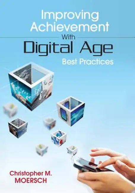 Improving Achievement With Digital Age Best Practices by Christopher M. Moersch