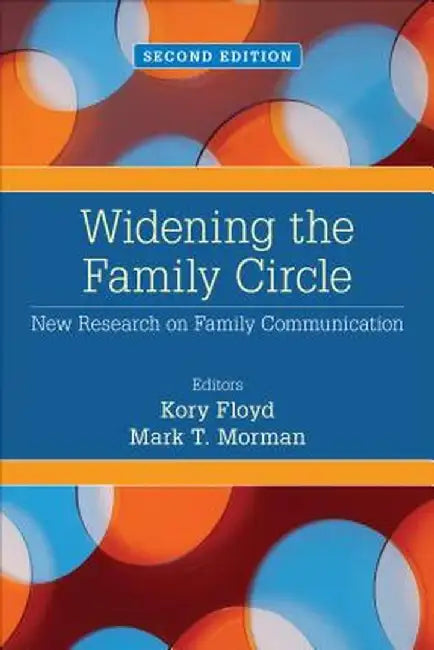 Widening the Family Circle: New Research on Family Communication by Kory Floyd
