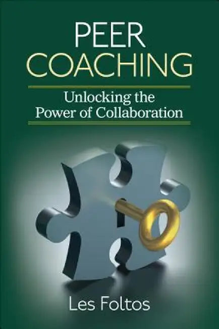 Peer Coaching: Unlocking the Power of Collaboration by Lester J. Foltos
