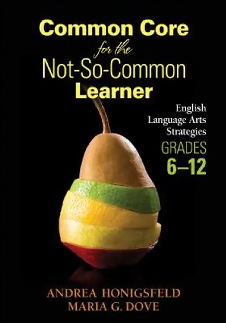 Common Core for the Not-So-Common Learner, Grades 6-12: English Language Arts Strategies by Andrea Honigsfeld