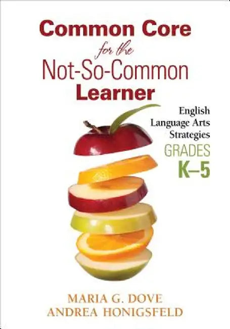 Common Core for the Not-So-Common Learner, Grades K-5: English Language Arts Strategies by Maria G. Dove
