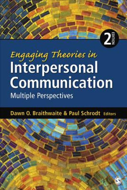 Engaging Theories In Interpersonal Communication: Multiple Perspectives by Dawn O. Braithwaite, Paul Schrodt