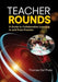 Teacher Rounds: A Guide to Collaborative Learning in and From Practice by Thomas Del Prete
